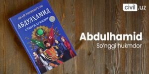 Abdulhamid — so‘nggi hukmdor asari haqida (Okay Tiryakio‘g‘li)