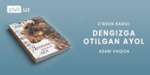 O’rxon Kamol “Dengizga otilgan ayol” asari haqida